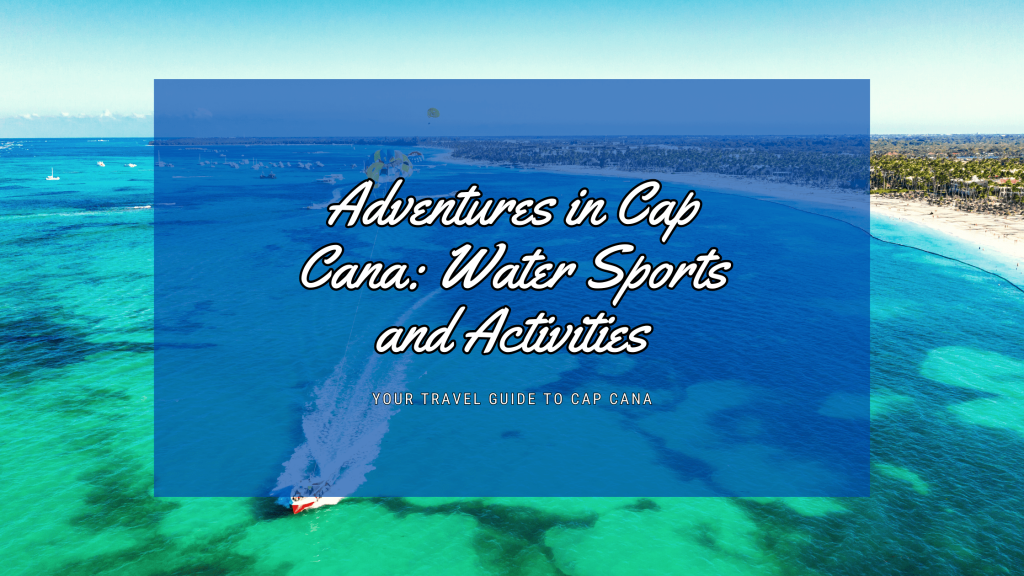 Adventures in Cap Cana Water Sports and Activities