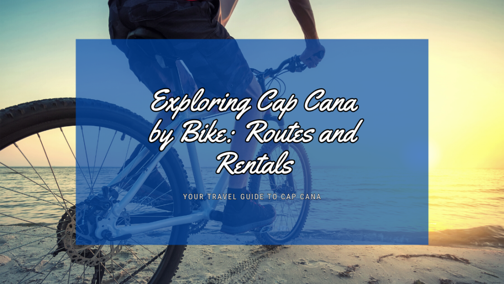 Exploring Cap Cana by Bike: Routes and Rentals