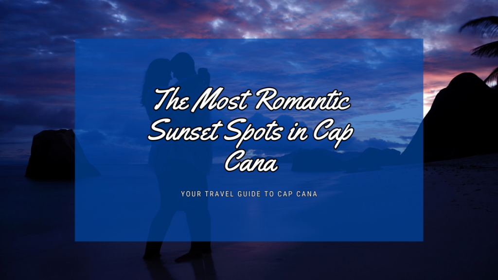 The Most Romantic Sunset Spots in Cap Cana